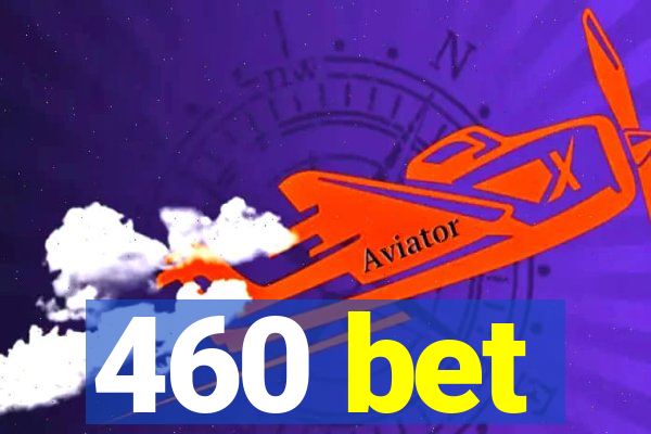 460 bet